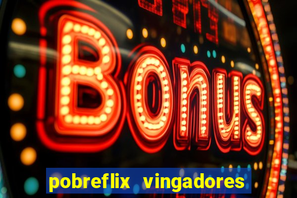 pobreflix vingadores guerra infinita